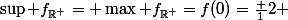 \sup f_{\R^+}= \max f_{\R^+}=f(0)=\frac 12 