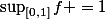 \sup_{[0,1]}f =1