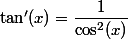 \tan'(x)=\dfrac{1}{\cos^2(x)}