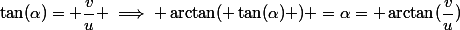 \tan(\alpha)= \dfrac{v}{u} \implies \arctan( \tan(\alpha) ) =\alpha= \arctan(\dfrac{v}{u})