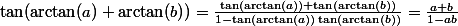 \tan(\arctan(a)+\arctan(b))=\frac{\tan(\arctan(a))+\tan(\arctan(b))}{1-\tan(\arctan(a))\tan(\arctan(b))}=\frac{a+b}{1-ab}