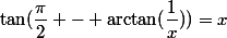 \tan(\dfrac{\pi}{2} - \arctan(\dfrac{1}{x}))=x