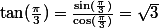 \tan(\frac{\pi}3)=\frac{\sin(\frac{\pi}3)}{\cos(\frac{\pi}3)}=\sqrt3