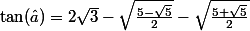 \tan(\hat{a})=2\sqrt{3}-\sqrt{\frac{5-\sqrt{5}}2}-\sqrt{\frac{5+\sqrt{5}}2}