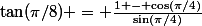\tan(\pi/8) = \frac{1 - \cos(\pi/4)}{\sin(\pi/4)}