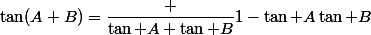 \tan(A+B)={\dfrac {\tan A+\tan B}{1-\tan A\tan B}}\,