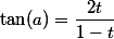 \tan(a)=\dfrac{2t}{1-t}