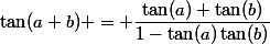 \tan(a+b) = \dfrac{\tan(a)+\tan(b)}{1-\tan(a)\tan(b)}