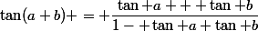 \tan(a+b) = \dfrac{\tan a + \tan b}{1- \tan a \tan b}