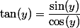 \tan(y)=\dfrac{\sin(y)}{\cos(y)}