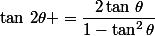 \tan\,2\theta =\dfrac{2\tan\,\theta}{1-\tan^2\theta}