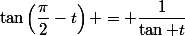 \tan\left(\dfrac{\pi}{2}-t\right) = \dfrac{1}{\tan t}