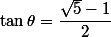 \tan\theta=\dfrac{\sqrt{5}-1}{2}
