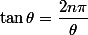 \tan\theta=\dfrac{2n\pi}{\theta}