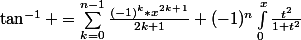 \tan^{-1} =\sum_{k=0}^{n-1}{}\frac{(-1)^k*x^2^k^+^1}{2k+1}+(-1)^n\int_{0}^{x}{\frac{t^2}{1+t^2}}