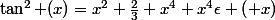 \tan^{2} (x)=x^{2}+\frac{2}{3} x^{4}+x^{4}\epsilon \left( x\right)&nbsp;&nbsp;