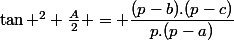 \tan ^2 \frac{A}{2} = \dfrac{(p-b).(p-c)}{p.(p-a)}