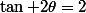 \tan 2\theta=2