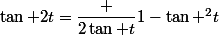 \tan 2t={\dfrac {2\tan t}{1-\tan ^{2}t}}
