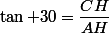 \tan 30=\dfrac{CH}{AH}