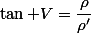 \tan V=\dfrac{\rho}{\rho'}