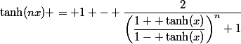 \tanh(nx) = 1 - \dfrac{2}{\left(\dfrac{1+ \tanh(x)}{1- \tanh(x)}\right)^n+1}