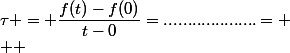 \tau = \dfrac{f(t)-f(0)}{t-0}=....................=
 \\  