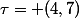 \tau= (4,7)
