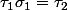 \tau_1\sigma_1=\tau_2