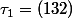 \tau_1=(132)