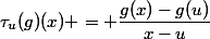 \tau_u(g)(x) = \dfrac{g(x)-g(u)}{x-u}