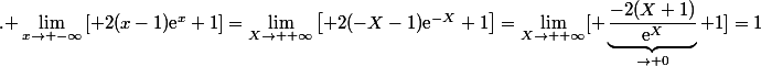 \text{. }\Limits\lim_{x\to -\infty}\left[ 2(x-1)\text{e}^x+1\right]=\Limits\lim_{X\to +\infty}\left[ 2(-X-1)\text{e}^{-X}+1\right]=\Limits\lim_{X\to +\infty}[ \underbrace{\dfrac{-2(X+1)}{\text{e}^{X}}}_{\to 0}+1]=1