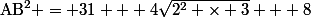\text{AB}^2 = 31 + 4\sqrt{2^2 \times 3} + 8
