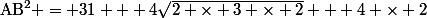 \text{AB}^2 = 31 + 4\sqrt{2 \times 3 \times 2} + 4 \times 2