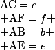 \text{AC}=c \\ \text{AF}=f \\ \text{AB}=b \\ \text{AE}=e
