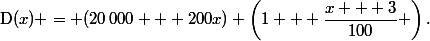 \text{D}(x) = (20\,000 + 200x) \left(1 + \dfrac{x + 3}{100} \right)\text{.}