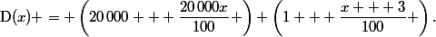 \text{D}(x) = \left(20\,000 + \dfrac{20\,000x}{100} \right) \left(1 + \dfrac{x + 3}{100} \right)\text{.}