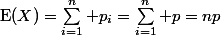 \text{E}(X)=\sum_{i=1}^n p_i=\sum_{i=1}^n p=np
