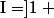 \text{I}=]1~ ; ~+\infty[