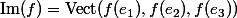 \text{Im}(f)=\text{Vect}(f(e_1),f(e_2),f(e_3))
