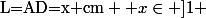\text{L=AD=x cm} \Forall x\in ]1 ; 2 [ 