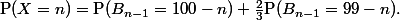 \text{P}(X=n)=\text{P}(B_{n-1}=100-n)+\frac23\text{P}(B_{n-1}=99-n).