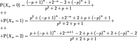 \text{P}(X_n=0)=\dfrac{\left(-p+1\right)^{n}\cdot 2^{-n}-2 \left(-p\right)^{n}+1}{p^{2}+2 p+1}
 \\ 
 \\ \text{P}(X_n=1)=\dfrac{p^{2} \left(-p+1\right)^{n}\cdot 2^{-n}+2 p \left(-p\right)^{n}+1}{p^{2}+2 p+1}
 \\ 
 \\ \text{P}(X_n=2)=\dfrac{p \left(-p+1\right)^{n}\cdot 2^{-n+1}-2 p \left(-p\right)^{n}+2 \left(-p\right)^{n}-2}{p^{2}+2 p+1}