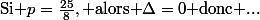 \text{Si }p=\frac{25}{8},\text{ alors }\Delta=0\text{ donc ...}