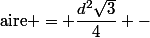 \text{aire} = \dfrac{d^2\sqrt3}{4} -&nbsp;&nbsp;\dfrac{\pi d^2}{8} =&nbsp;&nbsp;\dfrac{d^2}{8} (... - ..?)