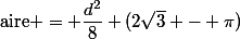 \text{aire} = \dfrac{d^2}{8} (2\sqrt3 - \pi)