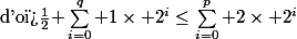 \text{d'o� }\sum_{i=0}^q 1\times 2^i\leq\sum_{i=0}^p 2\times 2^i