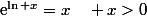 \text{e}^{\ln x}=x\quad x>0