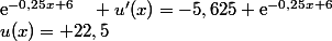 u(x)=+22,5&nbsp;&nbsp;\text{e}^{-0,25x+6}\quad u'(x)=-5,625 \text{e}^{-0,25x+6}