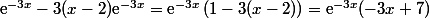 \text{e}^{-3x}-3(x-2)\text{e}^{-3x}=\text{e}^{-3x}\left(1-3(x-2)\right)=\text{e}^{-3x}(-3x+7)